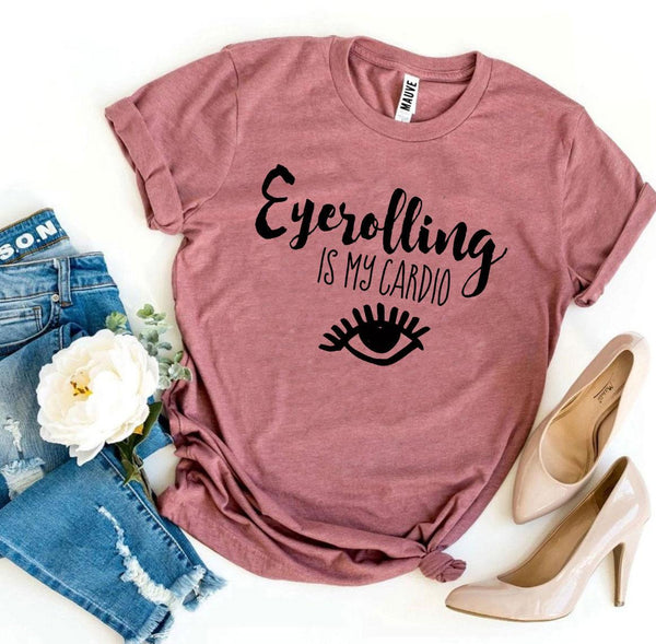Eyerolling Is My Cardio T-shirt